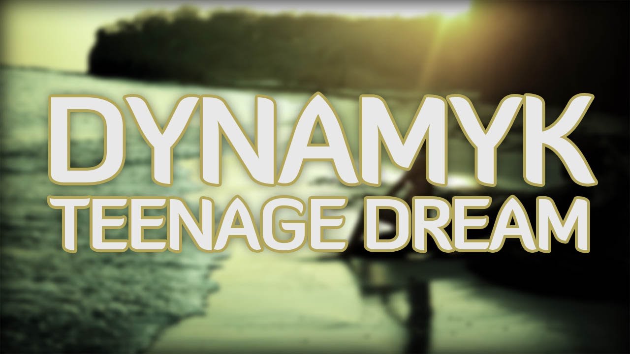 Dynamyk - Teenage Dream