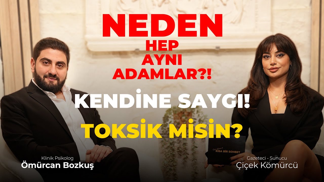 Neden Hep YANLIŞ Kişileri Seçiyorsun? | Toksik İlişkiler ve Özgüven