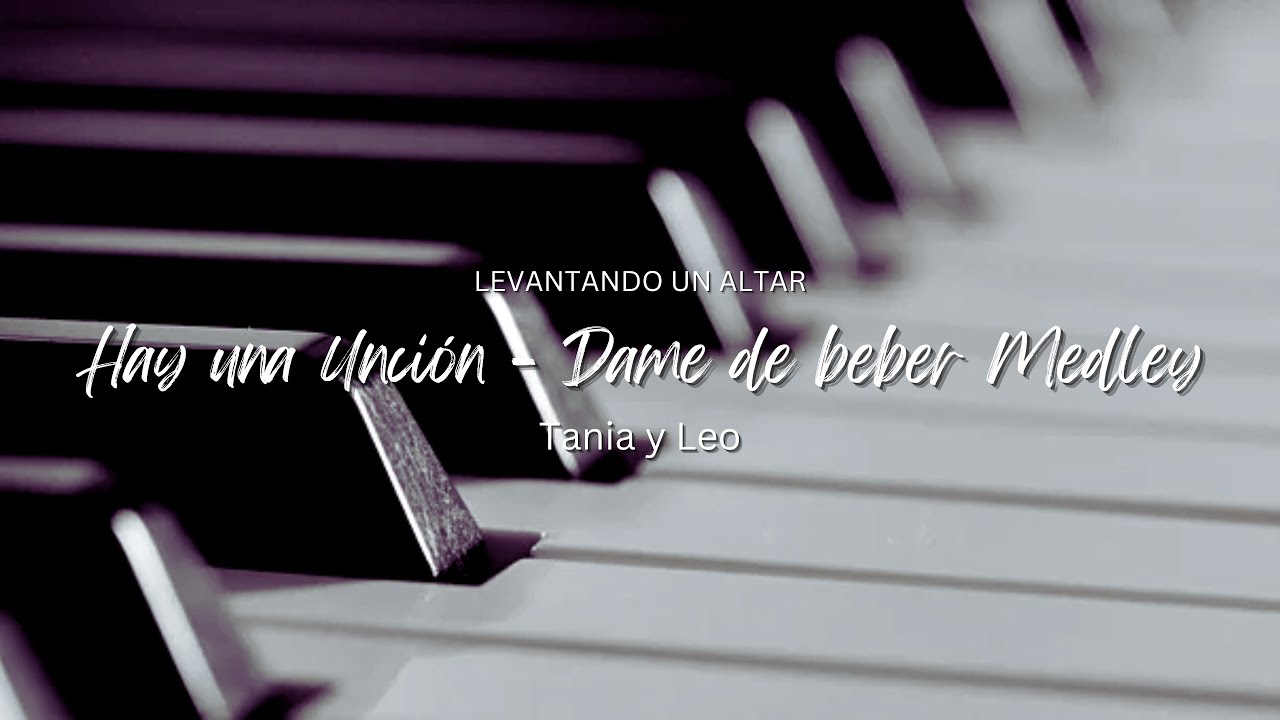 🎤 Hay una unción – Medley: Quiero estar en tu presencia, Quiero más, Dame de beber – Tania y Leo