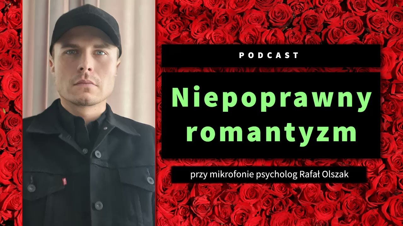 Niepoprawny romantyzm - psycholog Rafał Olszak