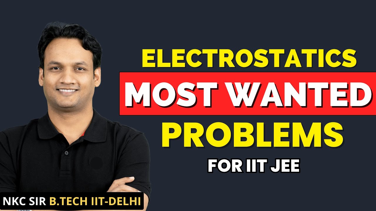 Electrostatics Most Wanted Problems for IIT JEE | NKC Sir