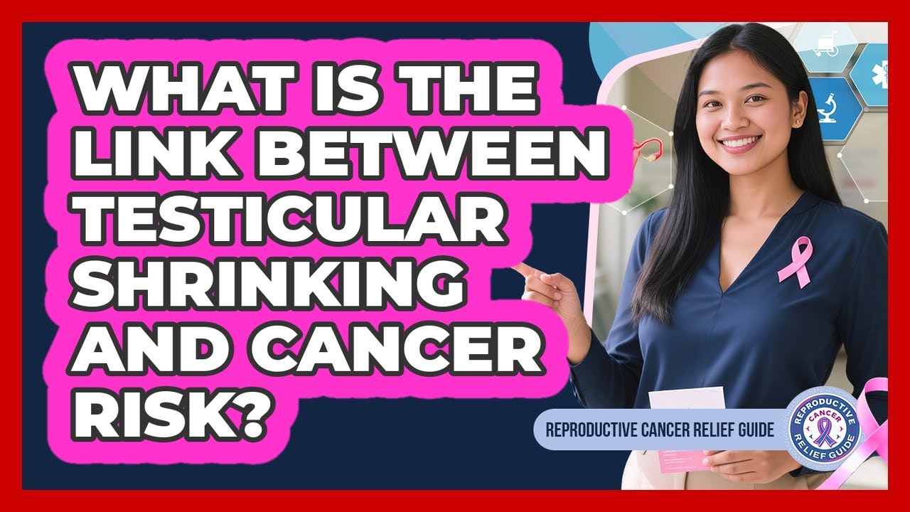 What Is The Link Between Testicular Shrinking And Cancer Risk? - Reproductive Cancer Relief Guide