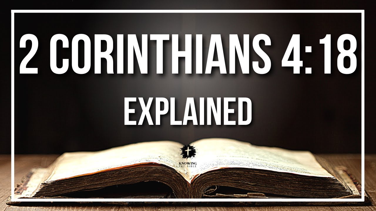 2 CORINTHIANS 4:18 Explained - What Does The Bible Verse 2 CORINTHIANS 4:18 [KJV] REALLY Mean?