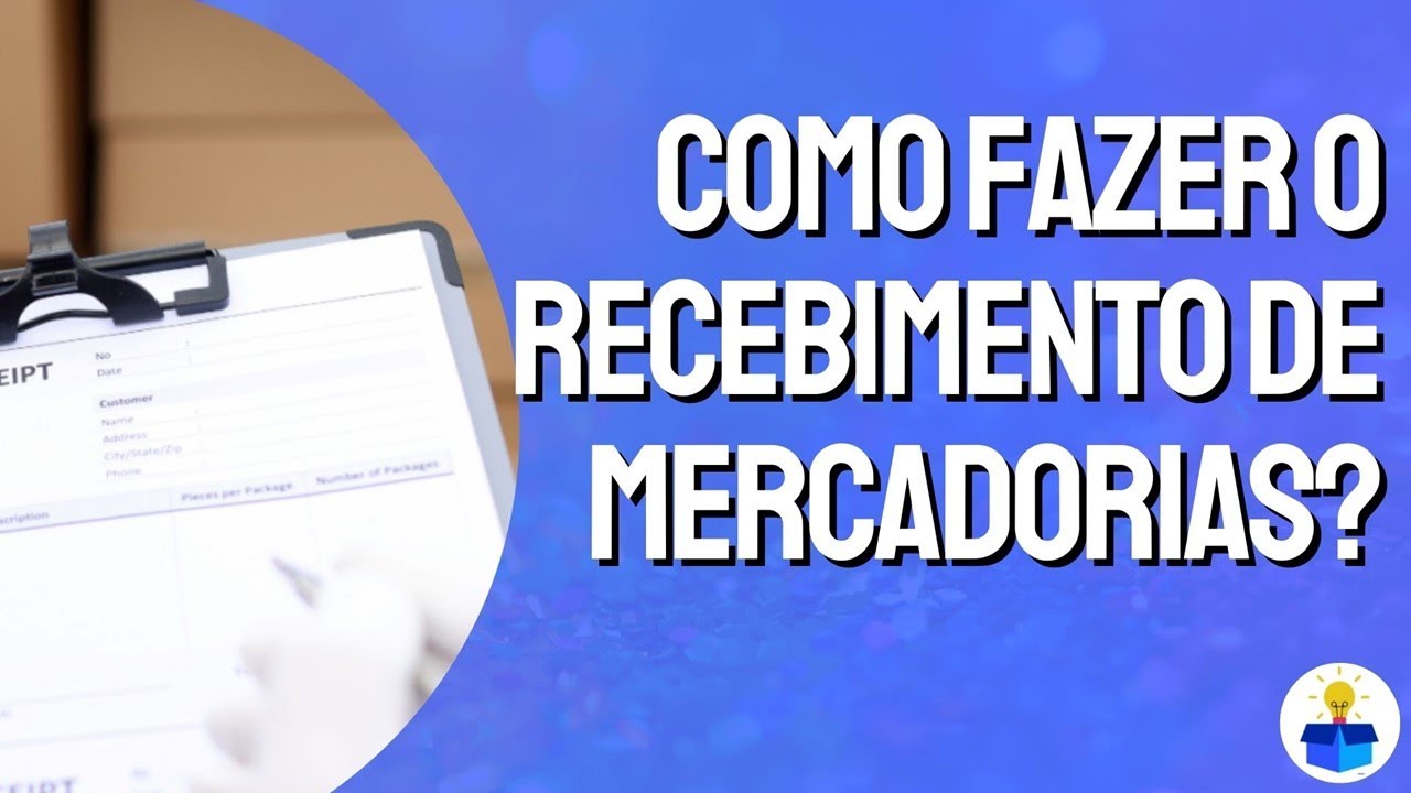 COMO FAZER O RECEBIMENTO DE MERCADORIAS? (Aula completa)