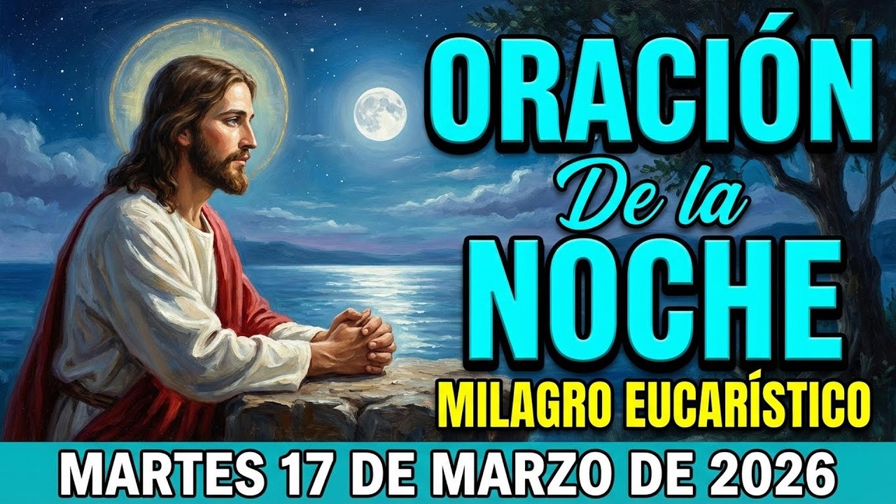 ORACION de la NOCHE de Hoy 🌜 Martes, 17 de Marzo de 2026 | Agua que sana⛲
