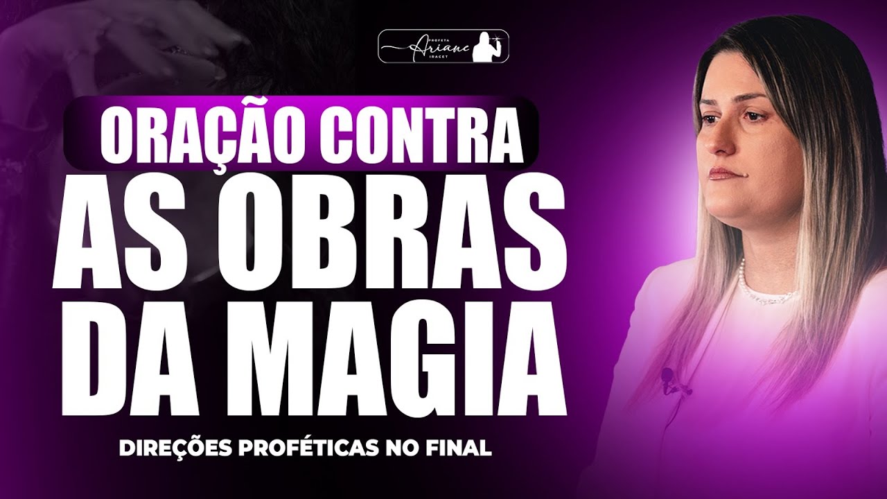 ORAÇÃO CONTRA AS OBRAS DA MAGIA @arianeiracet