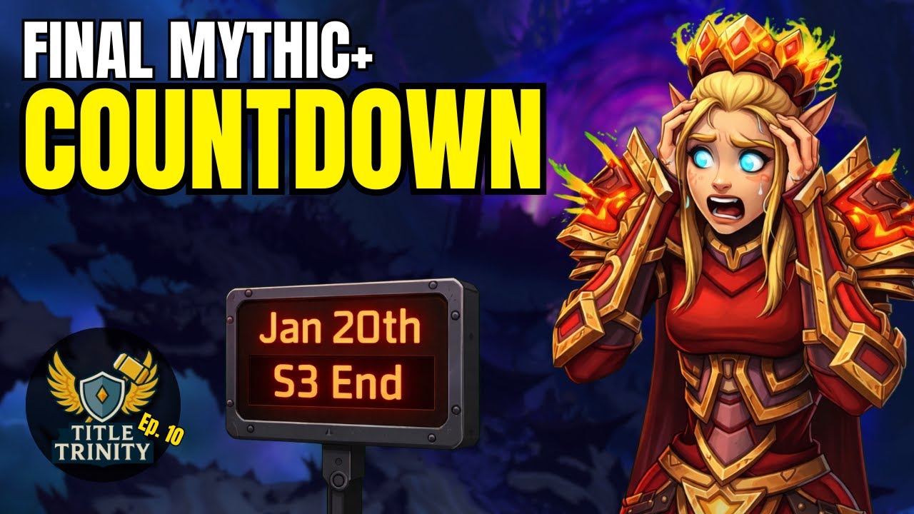 End Season Mythic+ Stress is HIGH | Title Trinity Ep. 10