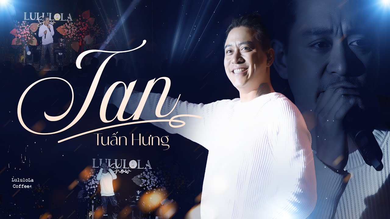 TAN (PHI&Ecirc;N BẢN CH&Aacute;Y HẾT M&Igrave;NH) - TUẤN HƯNG live at #Lululola