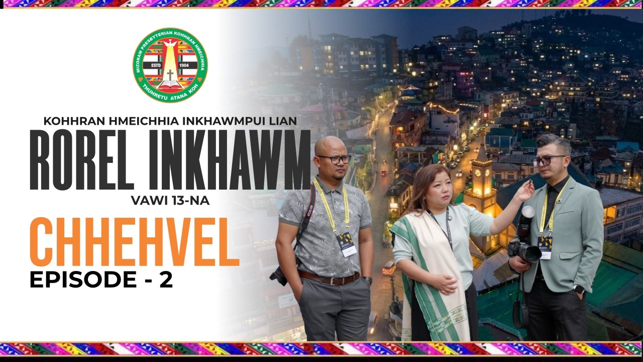 Kohhran Hmeichhia Rorel Inkhawm Vawi 13-na | CHHEHVEL EPISODE -2