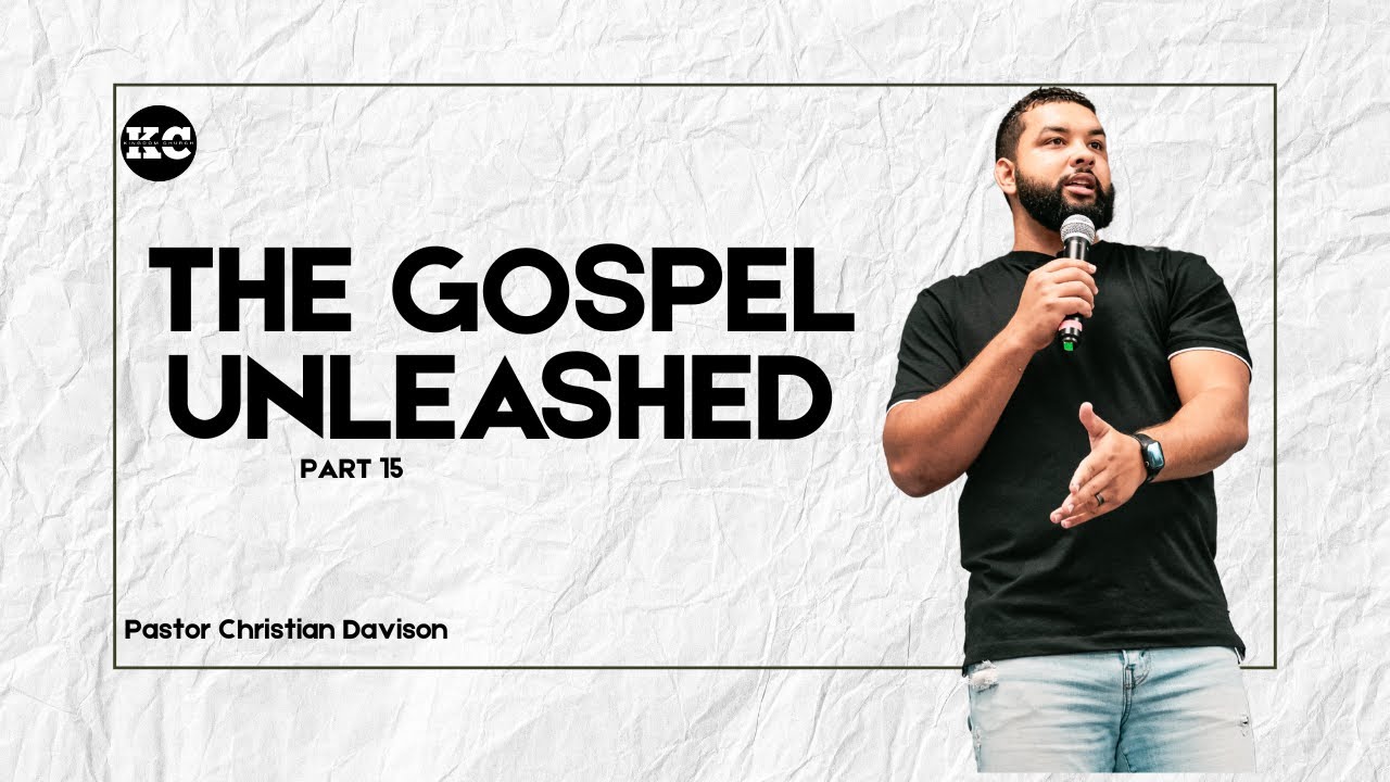 The Gospel Unleashed | Kingdom Church | Pastor Christian Davison