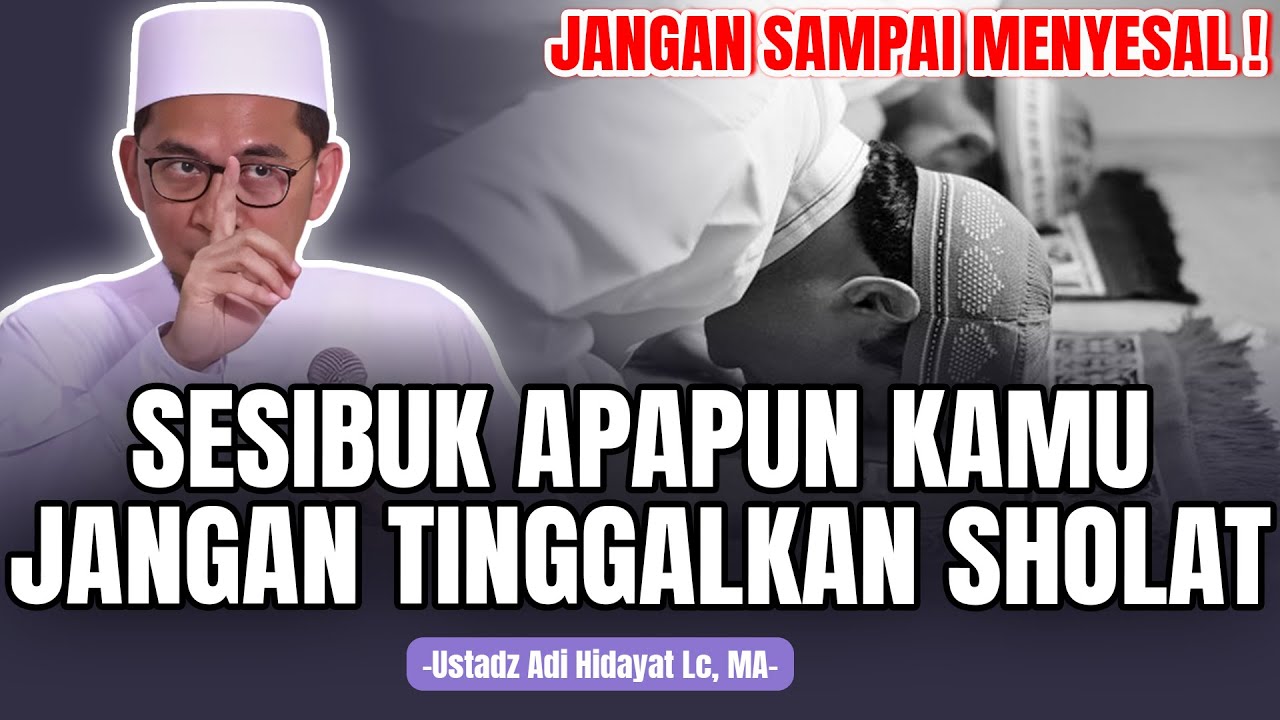 Sesibuk Apapun Jangan Sampai Meninggalkan Sholat! - Ustadz Adi Hidayat Lc., MA #kajianuah