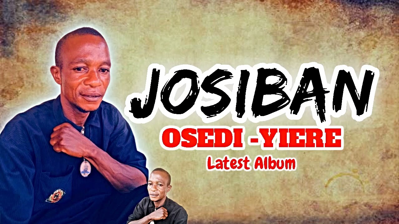 LATEST JOSIBAN  OSEDI - YIERE FULL ALBUM 2025