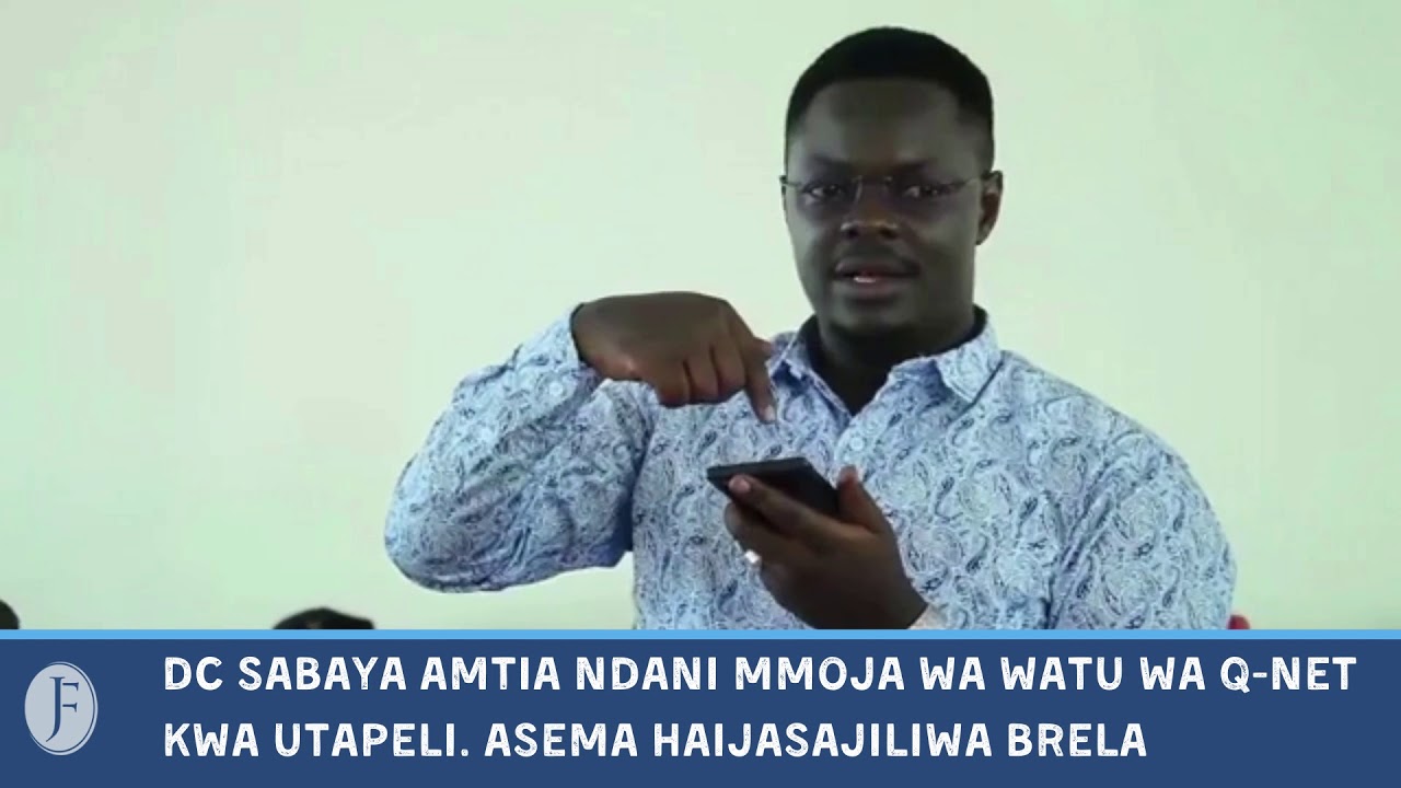 DC SABAYA AMUWEKA NDANI MMOJA WA WATU WA Q-NET KWA UTAPELI. ASEMA HAIJASAJILIWA BRELA