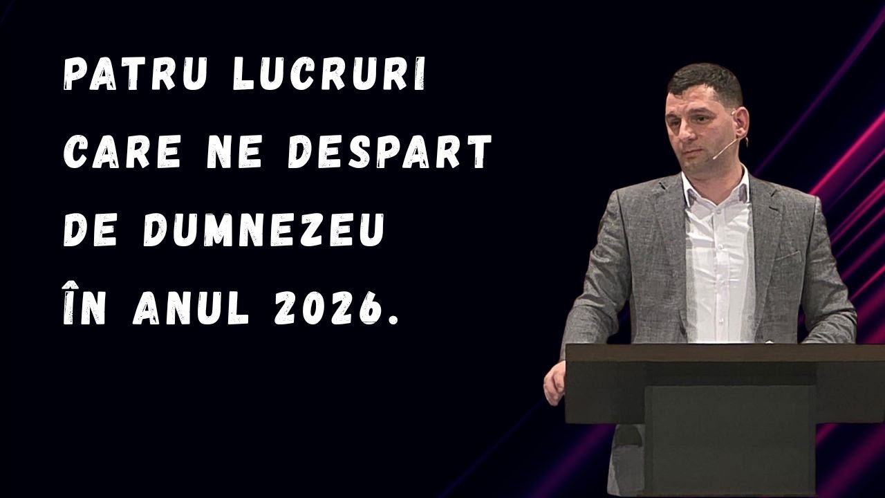 PATRU LUCRURI CARE NE DESPART DE DUMNEZEU ÎN ANUL 2026