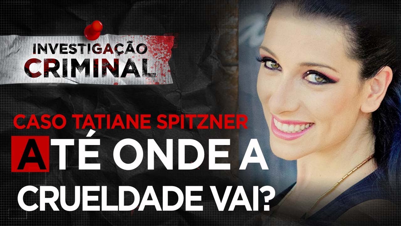 CASO TATIANE SPITZNER - INVESTIGAÇÃO CRIMINAL