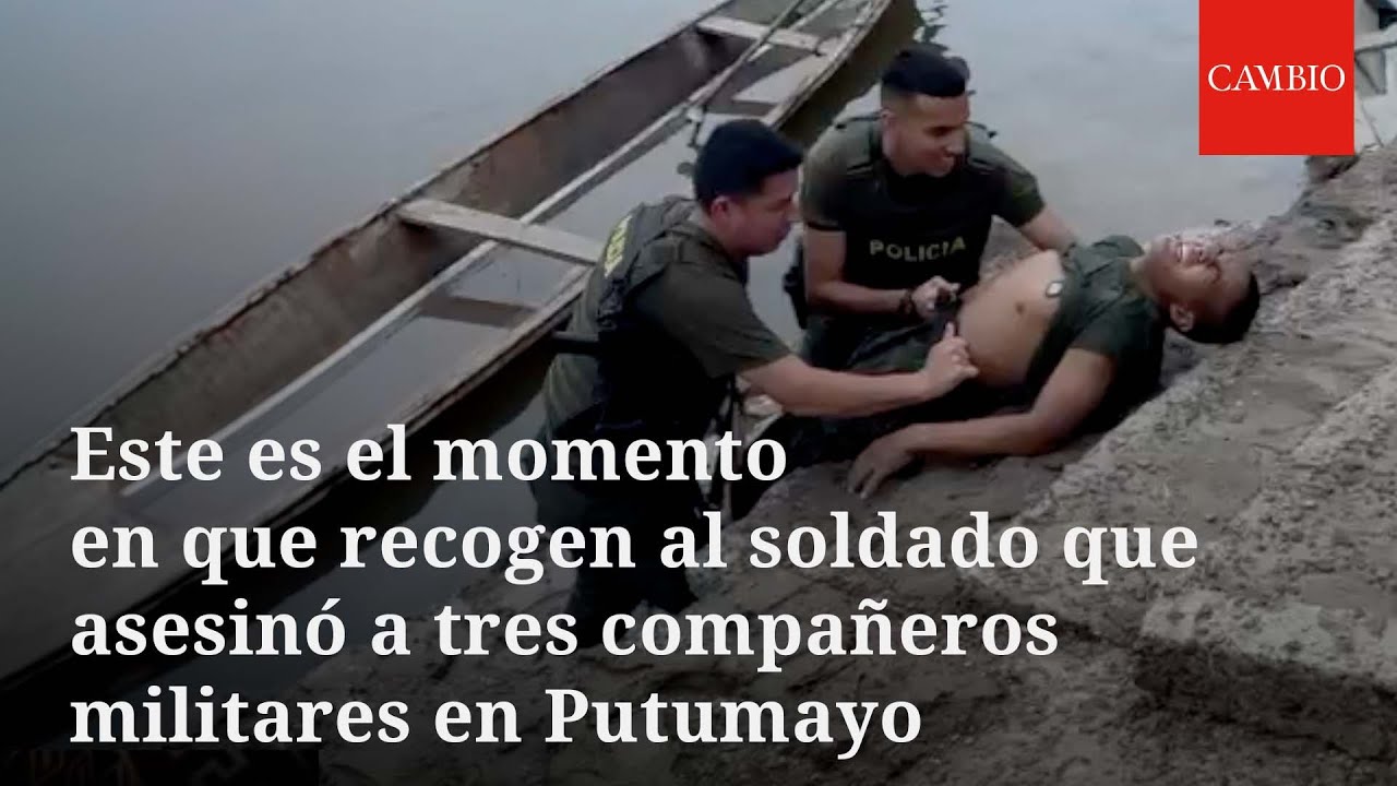 Este es el momento en que recogen al soldado que asesin&oacute; a tres compa&ntilde;eros militares en Putumayo