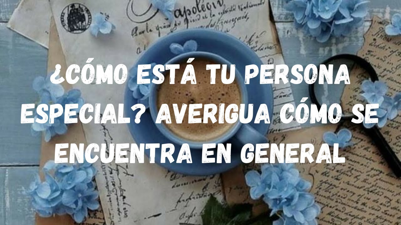 &iquest;C&oacute;mo est&aacute; tu persona especial?&iquest;C&oacute;mo se encuentra en general?Or&aacute;culo Lenormand interactivo.