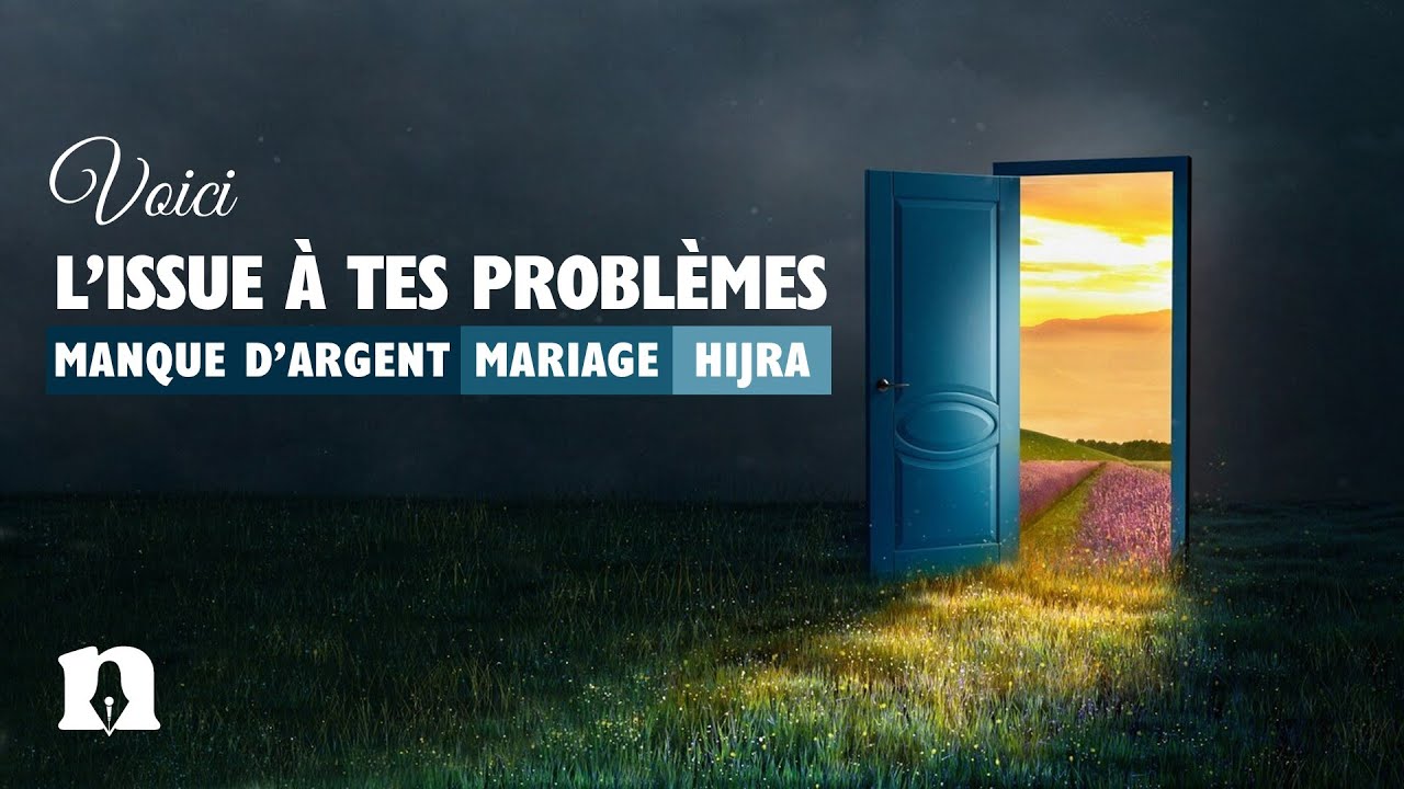 Voici l'issue &agrave; tes probl&egrave;mes : Manque d'argent, Mariage, Hijra
