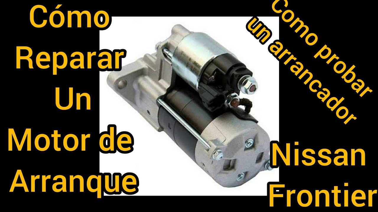Motor de arranque Frontier, cómo probarlo y repararlo. #Arrancador #motordearranque #Frontier