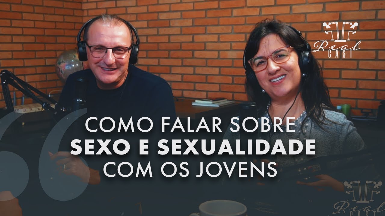 COMO FALAR SOBRE SEXO E SEXUALIDADE COM OS JOVENS | REALCAST