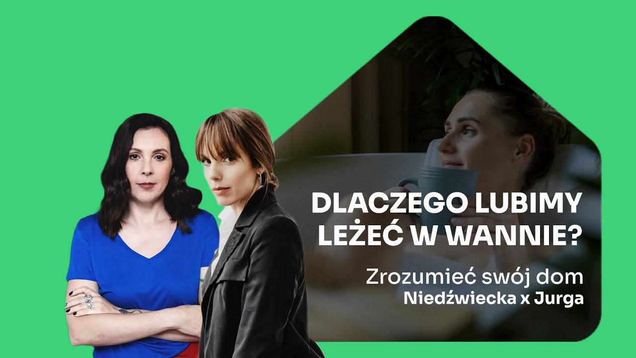 Dlaczego lubimy leżeć W WANNIE… tak długo jak cieknie woda? | Jurga x Niedźwiecka