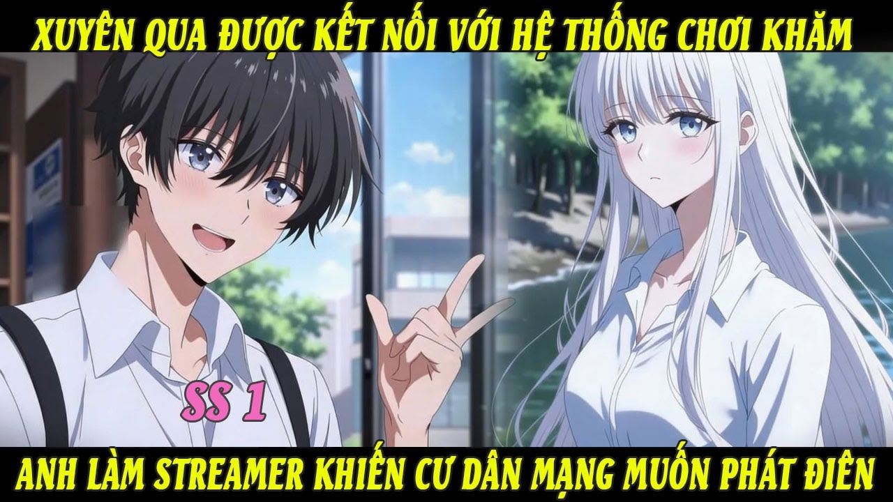 SS1 Xuyên Qua Được Kết Nối Với Hệ Thống Chơi Khăm Anh Làm Streamer Khiến Cư Dân Mạng Muốn Phát Điên