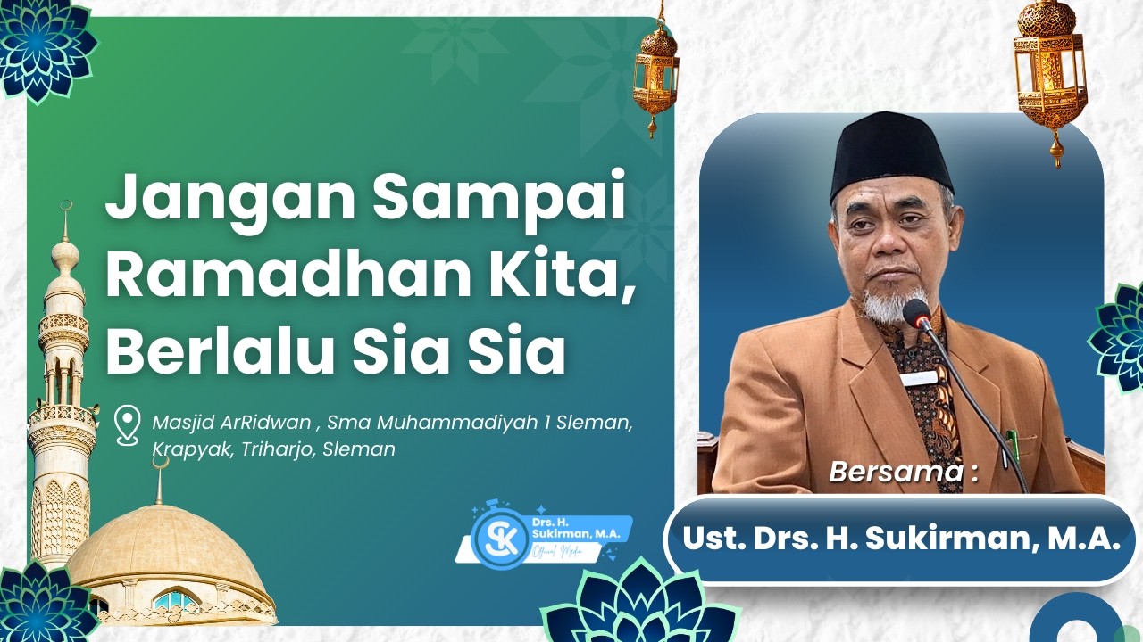 Jangan Sampai, Ramadhan Kita, Berlalu Sia - Sia | Drs. H. Sukirman, M.A.