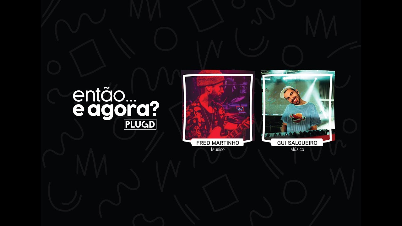 Fred Martinho e Fui Salgueiro | Então...e agora? - 16 ABR.