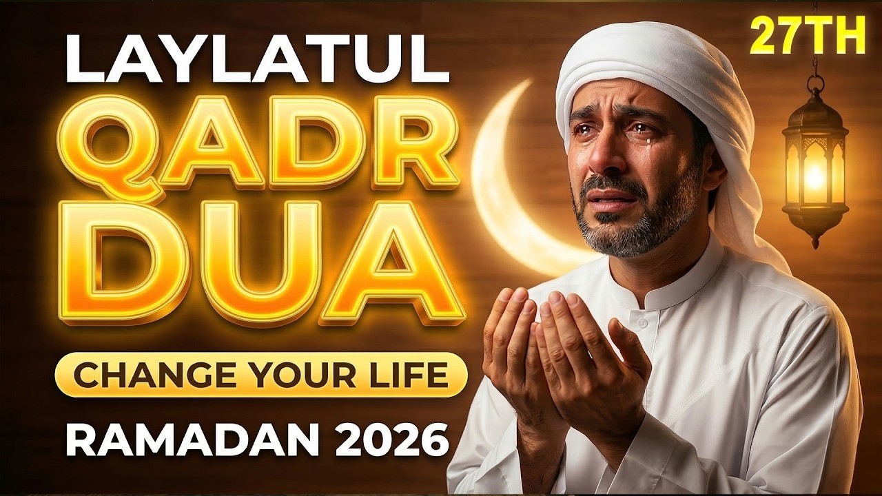 27 Laylatul Qadr Special Dua | (LISTEN NOW) | Powerful Prayer for Mercy & Forgiveness (RAMADAN 2026)