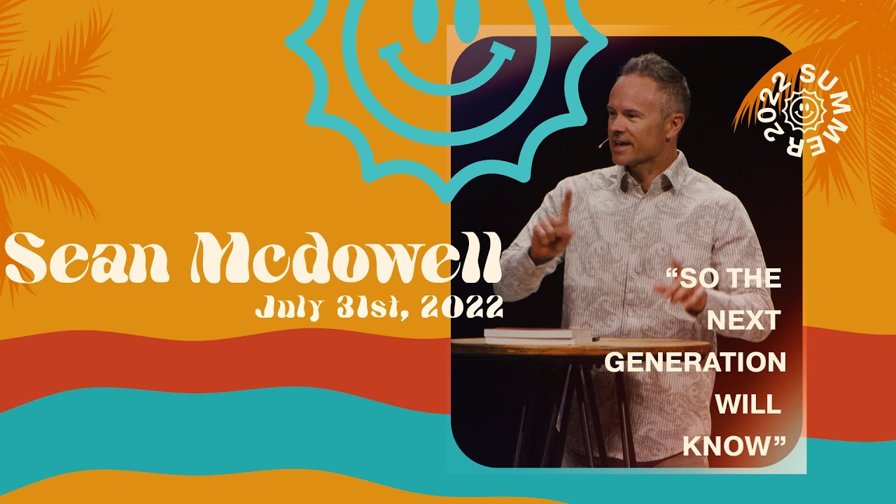 So The Next Generation Will Know | Dr. Sean McDowell | SCG Church Service July 31st, 2022