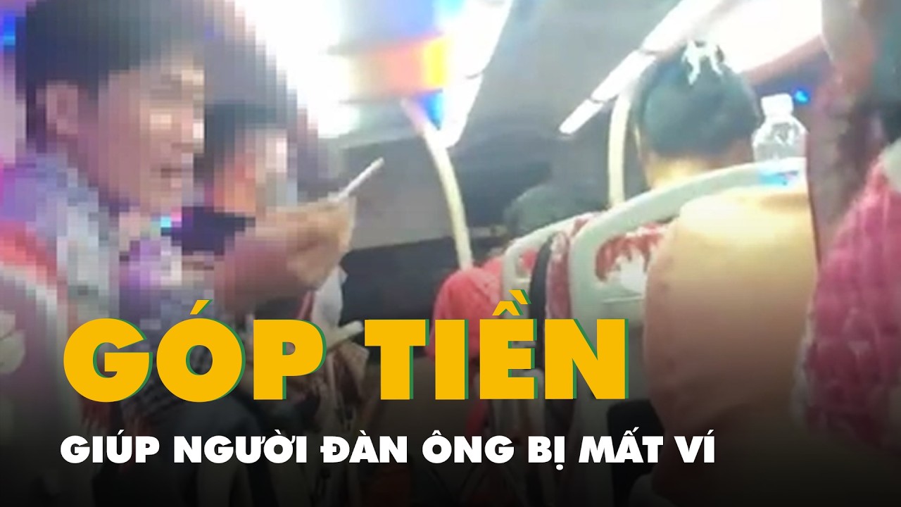 Hành khách góp tiền giúp người đàn ông bị mất ví trên đường về quê ăn Tết