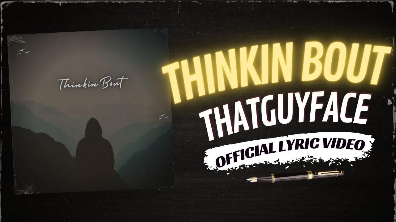 ThatGuyFace - Thinkin Bout (Official Lyric Video)