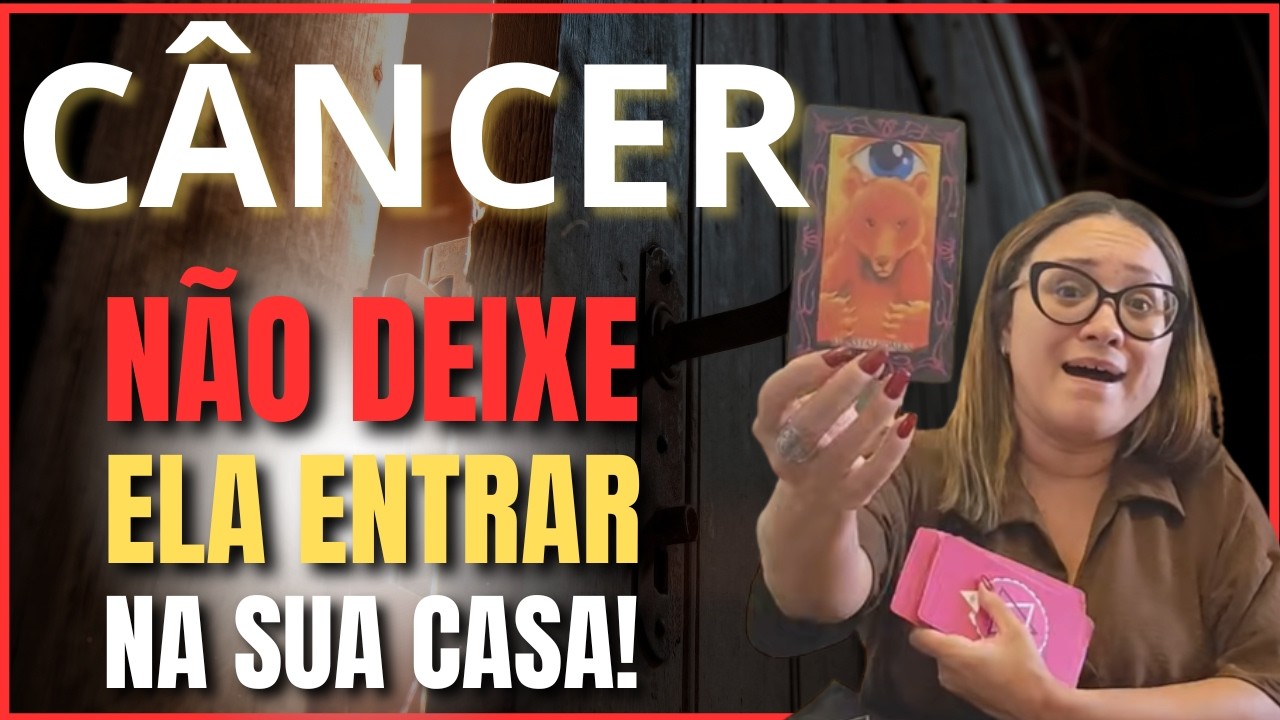 CÂNCER UM ALERTA DO SEU MENTOR... A FALSIDADE SERÁ REVELADA NÃO DEIXE ELA ENTRAR NA SUA CASA...