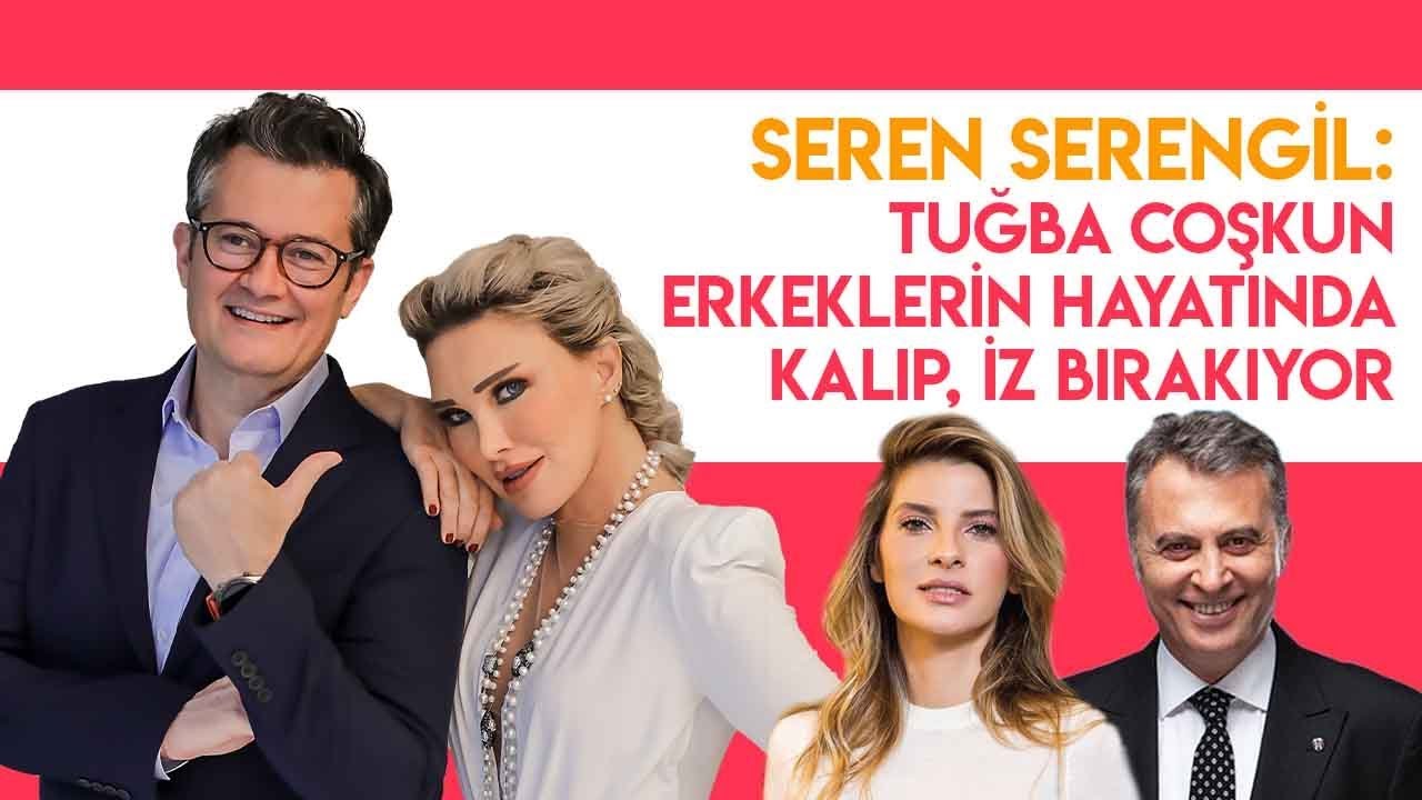 Seren Serengil: Tuğba Coşkun erkeklerin hayatında kalıp bir şekilde iz bırakıyor (Duymadık Demeyin)