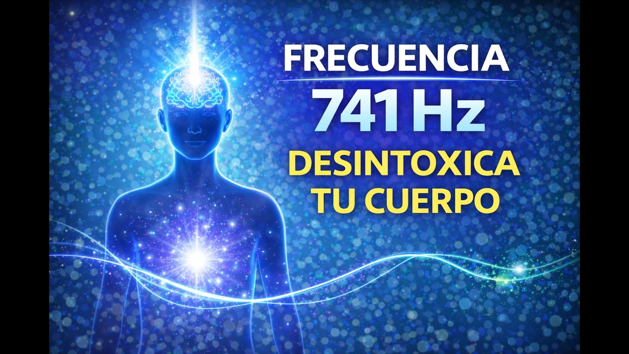 Escucha Esta Frecuencia 741 Hz ✨ Desintoxica tu Energía, Limpia tu Cuerpo y Despierta la Intuición