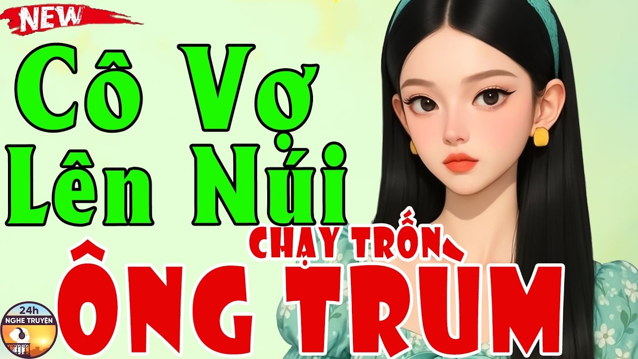 CÔ VỢ LÊN NÚI CHẠY TRỐN ÔNG TRÙM Trọn Bộ - Truyện Ngôn Tình Đêm Khuya