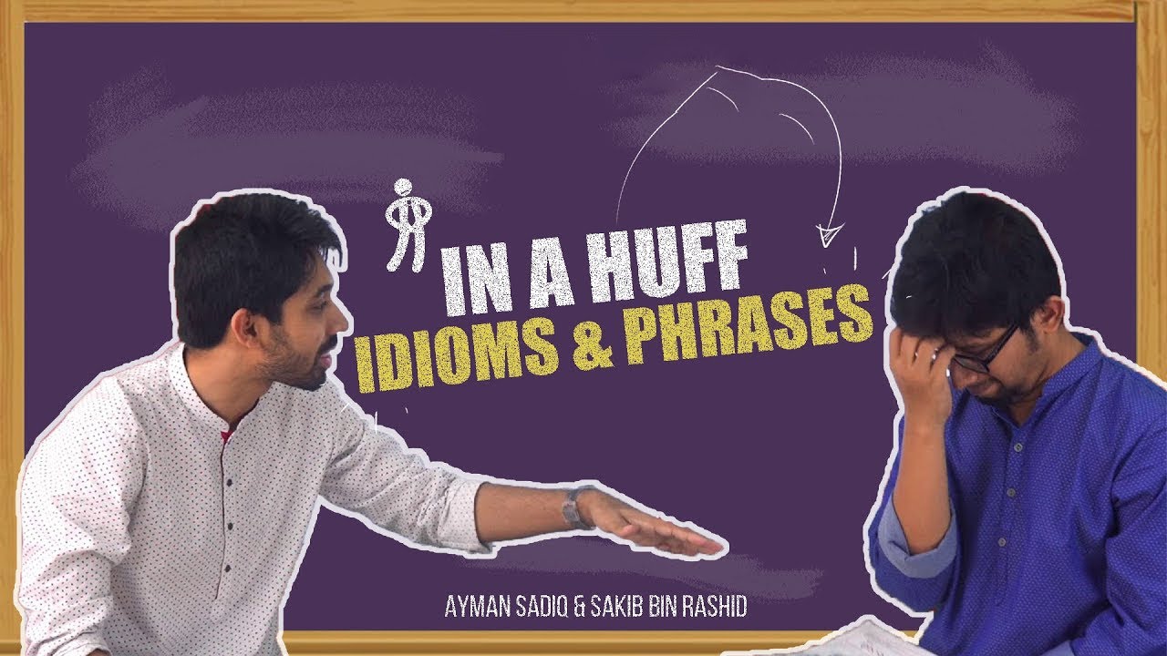 In a Huff English Idioms | Idioms and Phrases | Ayman Sadiq | Sakib Bin Rashid