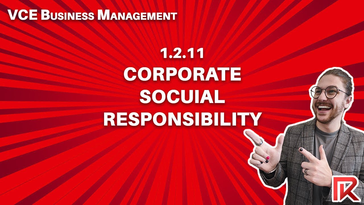 VCE Business Management | 1.2.11 Corporate Social Responsibility