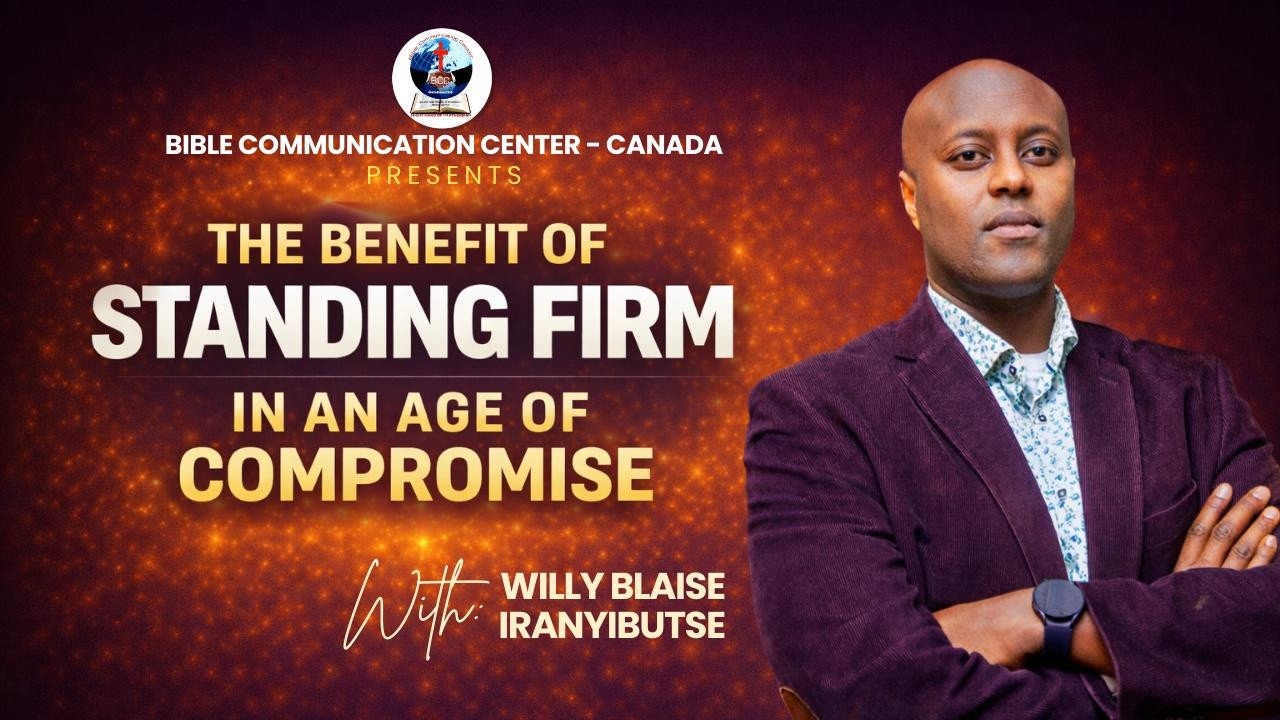 The Benefit of Standing Firm in an Age of Compromise  With Pastor WILLY BLAISE IRANYIBUTSE