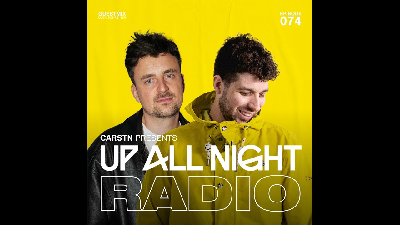 CARSTN presents: Up All Night Radio #074 [CARSTN & Luca Schreiner Mix]