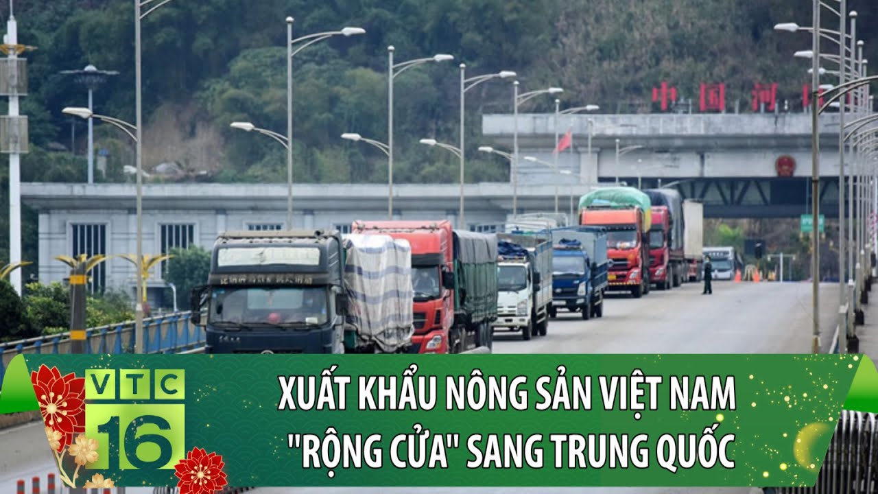 Xuất khẩu nông sản Việt Nam "rộng cửa" sang Trung Quốc | VTC16