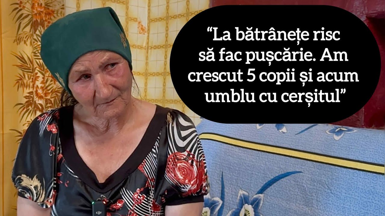 “La bătrânețe risc să fac pușcărie. Am crescut 5 copii și acum umblu cu cerșitul”