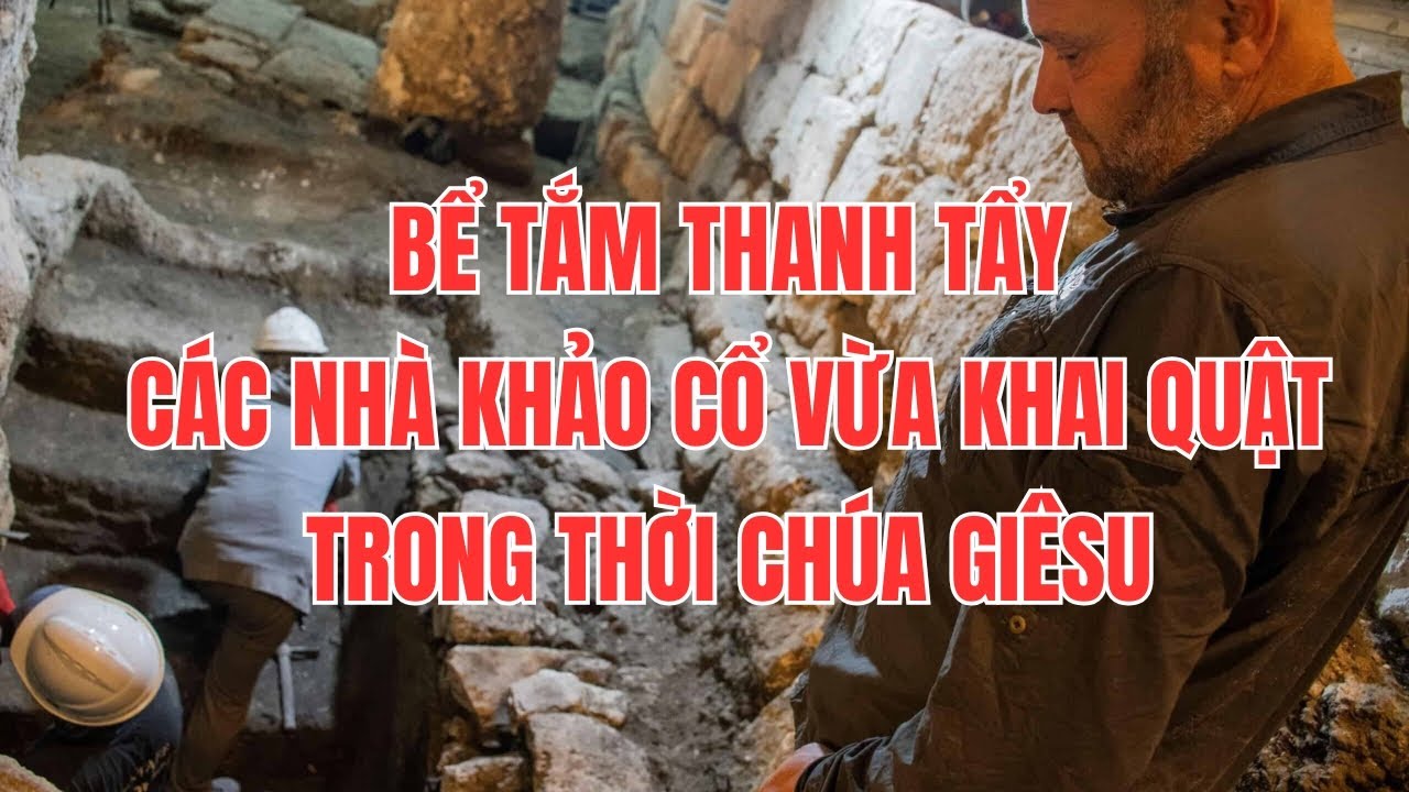 Các Nhà Khảo Cổ Vui Mừng Vì Vừa Khai Quật 1 Bể Tắm Thanh Tẩy Mà Kinh Thánh Thường Hay Nói Đến