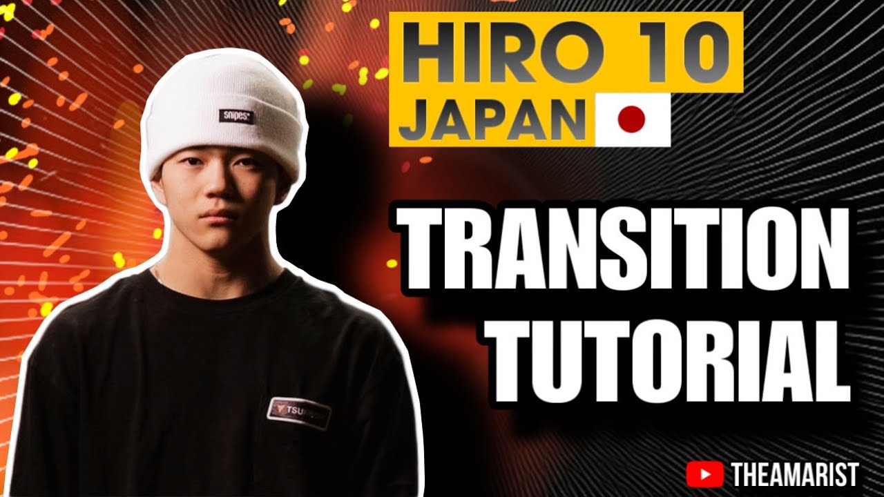 BBOY HIRO 10 | TRANSITION TUTORIAL | THEAMARIST