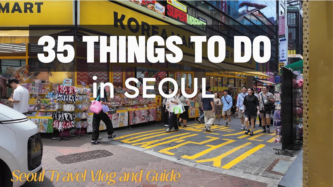 TOP 35 THINGS TO DO IN SEOUL - A SEOUL TRAVEL VLOG AND GUIDE