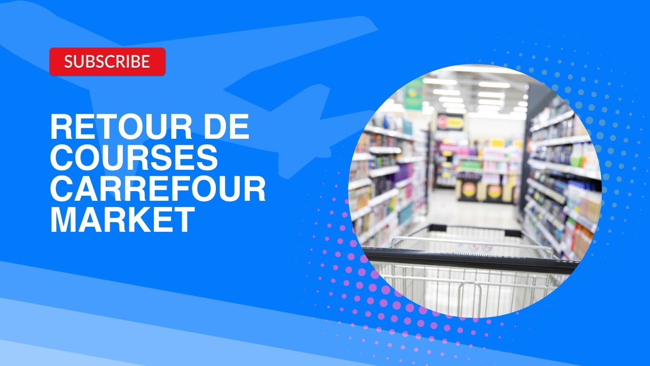 Retour de courses Carrefour Market...