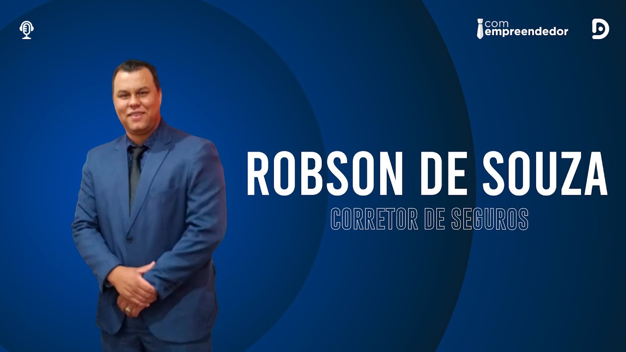 ROBSON DE SOUZA (CORRETOR DE SEGUROS) - PODCAST COM EMPREENDEDOR #131
