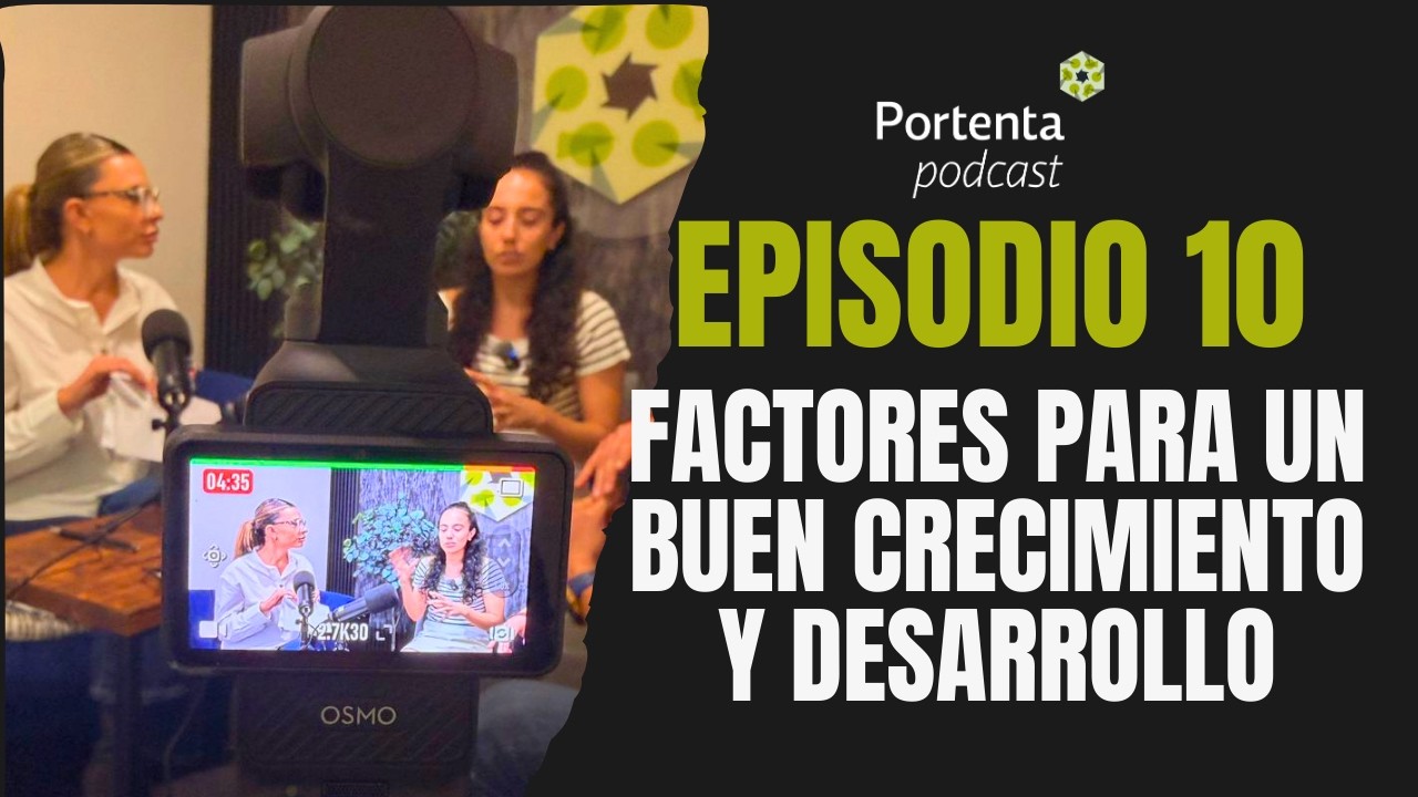 Episodio 10. Factores para un buen crecimiento y desarrollo.