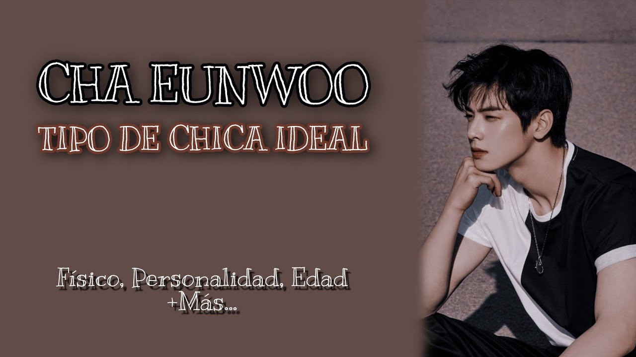 LA CHICA IDEAL de CHA EUNWOO ♥️ || TIPO IDEAL de ASTRO