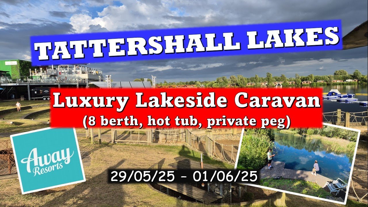 Tattershall Lakes - 'Luxury Lakeside Caravan' (or was it?!) May 2025 